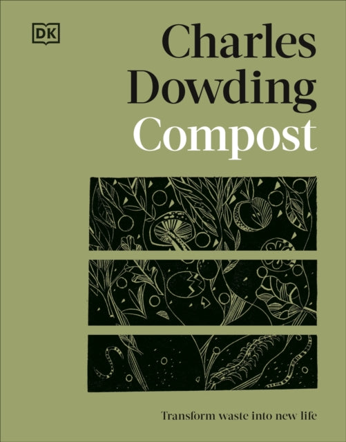 Compost, Transform Waste into New Life 9780241661543 Charles Dowding