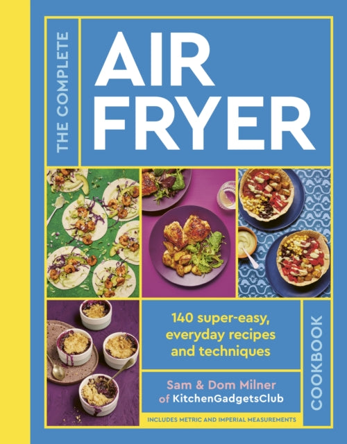 Complete Air Fryer Cookbook, 140 super-easy, everyday recipes and techniques - The Sunday Times Bestseller 9780711287594 Samantha Milner