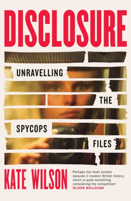 Disclosure, Unravelling the Spycops Files 9781399614290 Kate Wilson