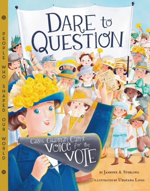 Dare to Question, Carrie Chapman Catt's Voice for the Vote 9781454934578 Jasmine Stirling