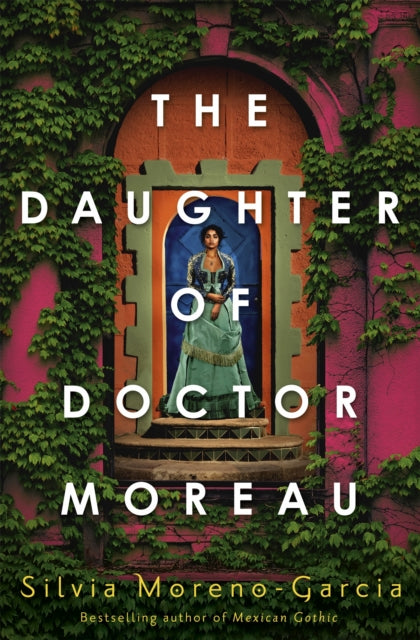 Daughter of Doctor Moreau, A Lush, Dazzling Novel Of Intrigue, Betrayal And Monstrosity from the Visionary Author of MEXICAN GOTHIC 9781529417999 Silvia Moreno-Garcia