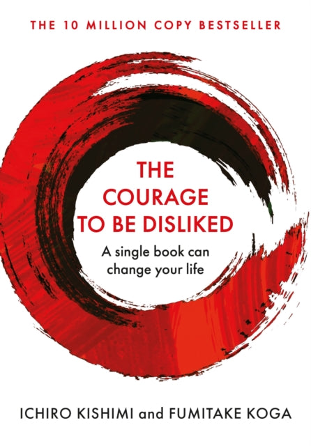 Courage To Be Disliked, The life changing global bestseller recommended by Steven Bartlett on 'Diary of a CEO' 9781760630737 Fumitake Koga Ichiro Kishimi
