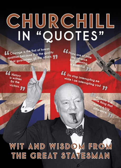 Churchill in Quotes, Wit and Wisdom from the Great Statesman 9781781454800 Press Association