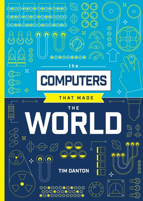 Computers that Made the World 9781916868076 Tim Danton