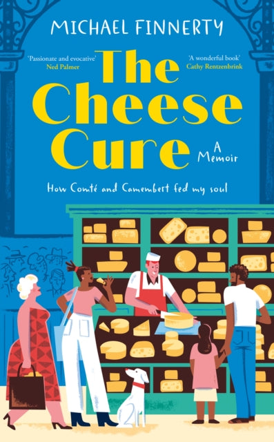 Cheese Cure, How Comte and Camembert Fed My Soul 9780008749446 Michael Finnerty
