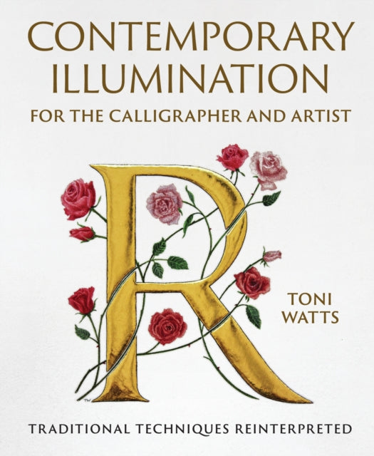 Contemporary Illumination for the Calligrapher and Artist, Traditional Techniques Reinterpreted 9780719844287 Toni Watts