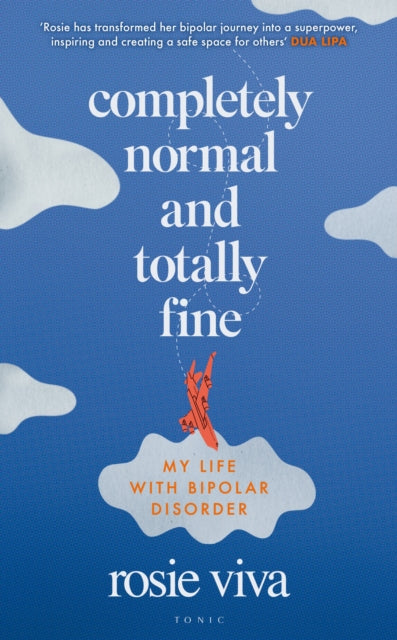 Completely Normal and Totally Fine, My Life with Bipolar Disorder 9781526679420 Rosie Viva