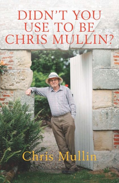 Didn't You Use to Be Chris Mullin?, Diaries 2010-2022 9781785907913 Chris Mullin