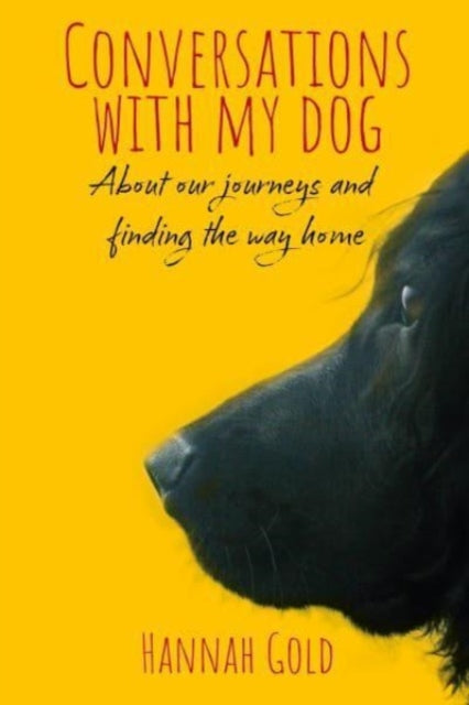 Conversations With My Dog, About our journeys and finding the way home 9781839525865 Hannah Gold