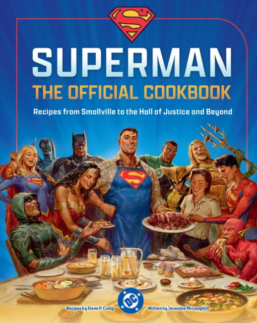 DC: Superman: The Official Cookbook, Recipes from Smallville to the Hall of Justice and Beyond 9798886638202 Elena Craig